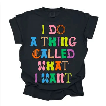 Whatever I Want Tee