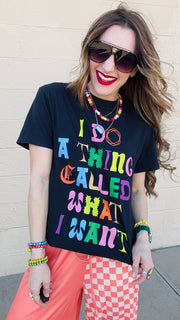 Whatever I Want Tee