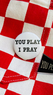 You Play, I Pray Spirit Button - Pennant Flag or Round Button