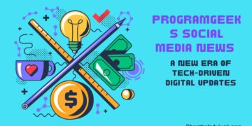 ProgramGeeks Social Media News: A New Era of Tech-Driven Digital Updates