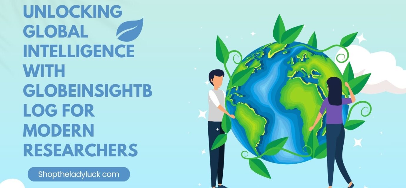 Unlocking Global Intelligence with globeinsightblog for Modern Researchers