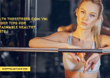 Health Threetrees Com Vn: Insider Tips for Sustainable Healthy Habits