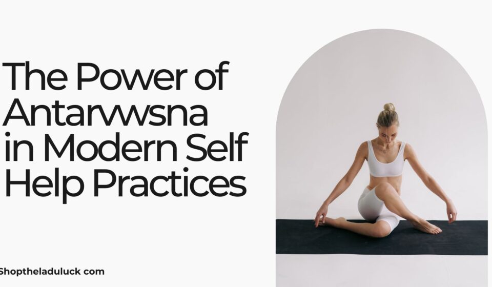 The Power of Antarvwsna in Modern Self Help Practices