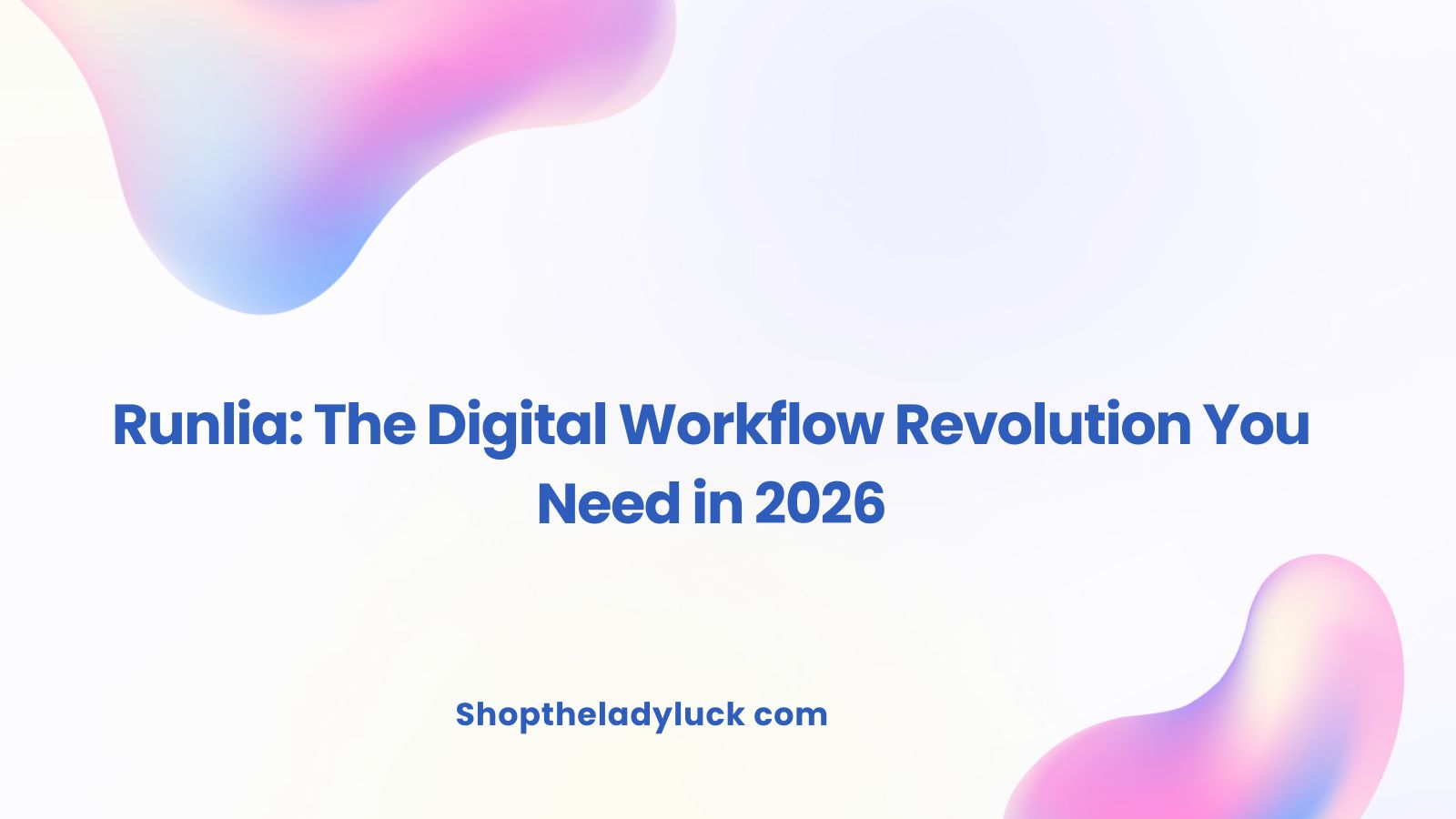 Runlia: The Digital Workflow Revolution You Need in 2026