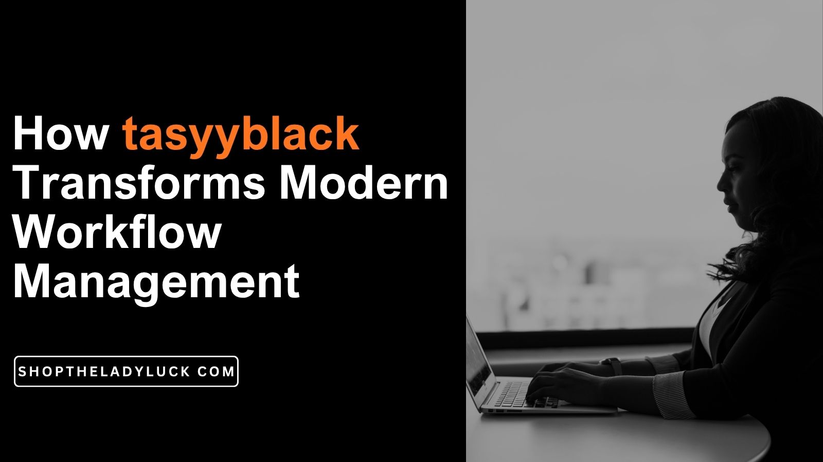 How tasyyblack Transforms Modern Workflow Management