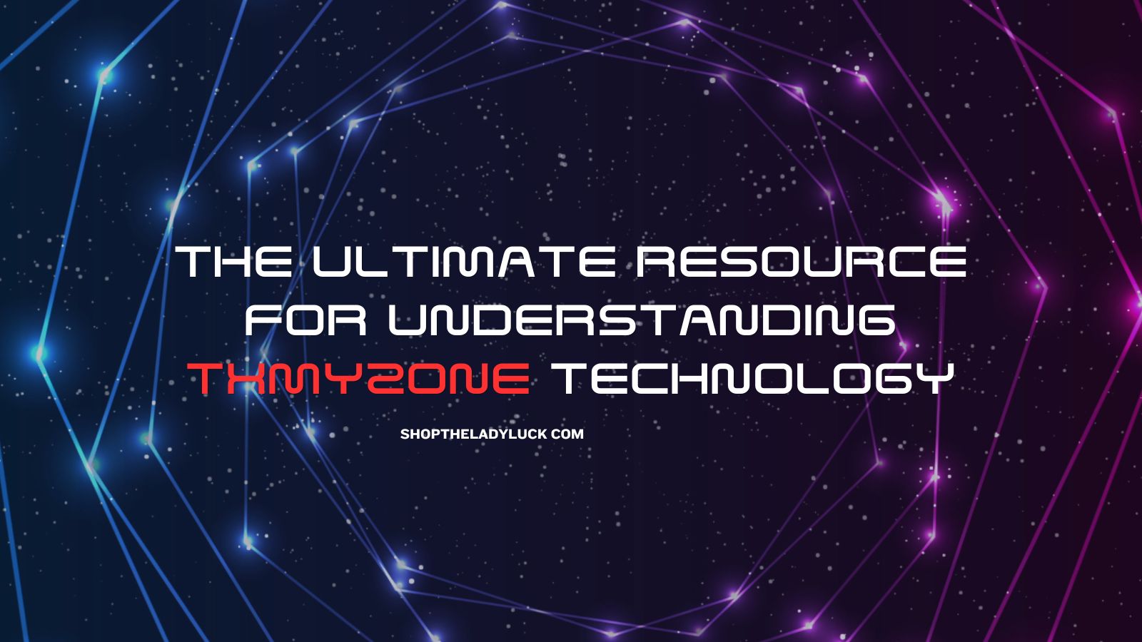 The Ultimate Resource for Understanding txmyzone Technology