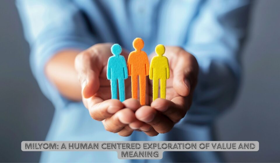Milyom: A Human Centered Exploration of Value and Meaning